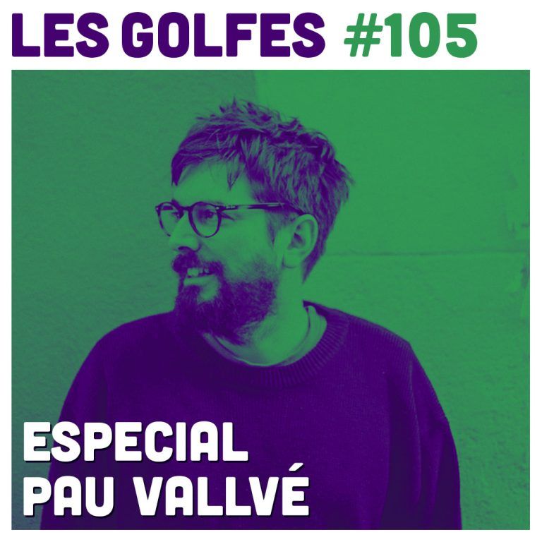Les Golfes · 105 · Especial Pau Vallvé