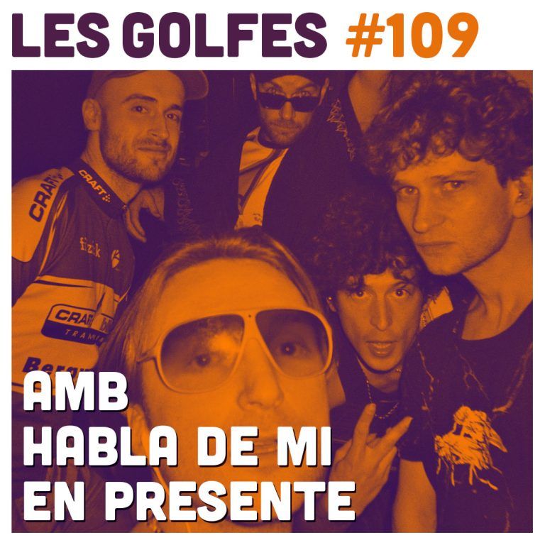 Les Golfes · 109 · Amb Habla de mi en presente