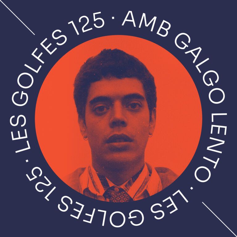 Les Golfes · 125 · Galgo Feliç i Lento