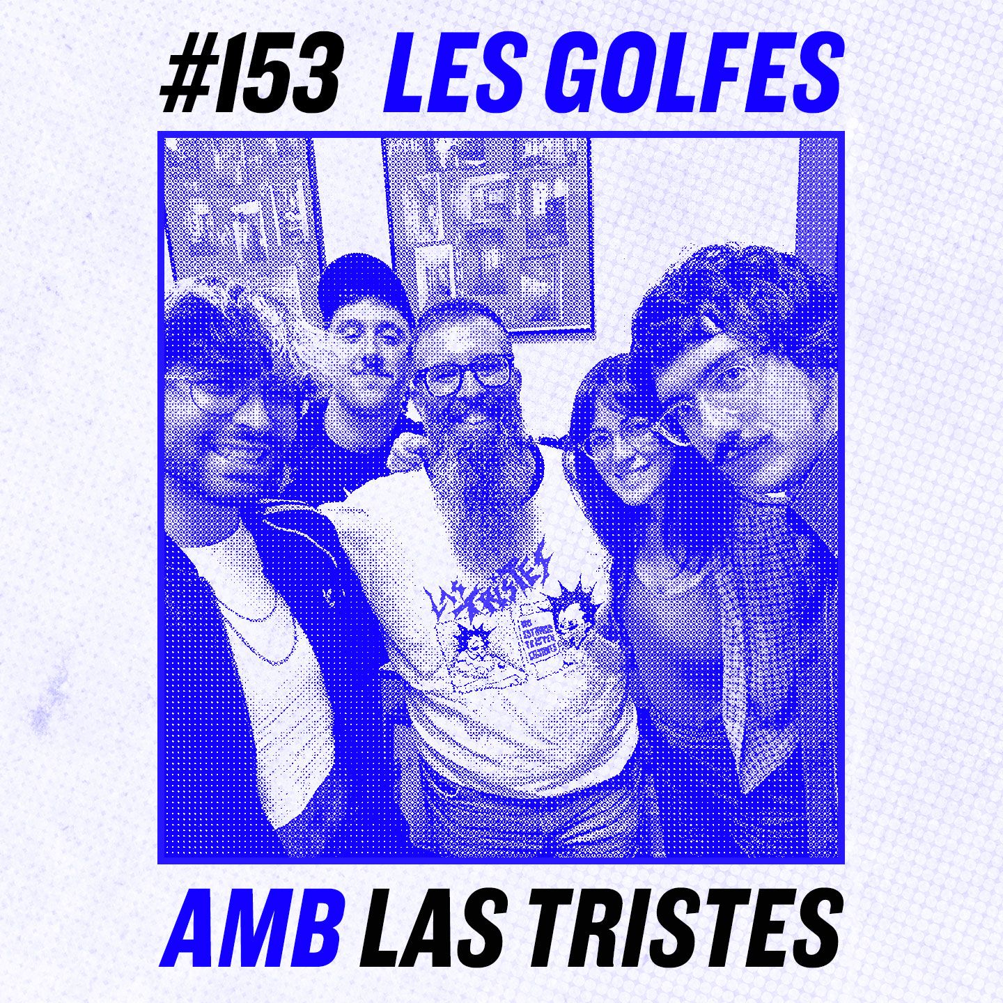 Les Golfes · 153 · Menys és més amb Las Tristes