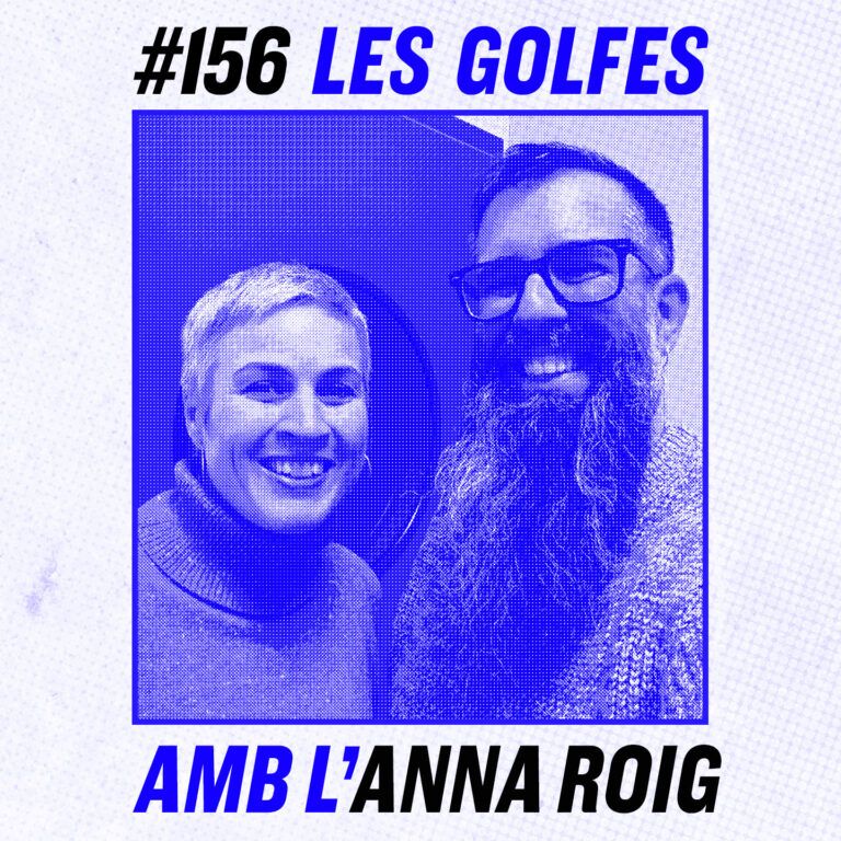 Les Golfes · 156 · Passant-la bé amb l'Anna Roig
