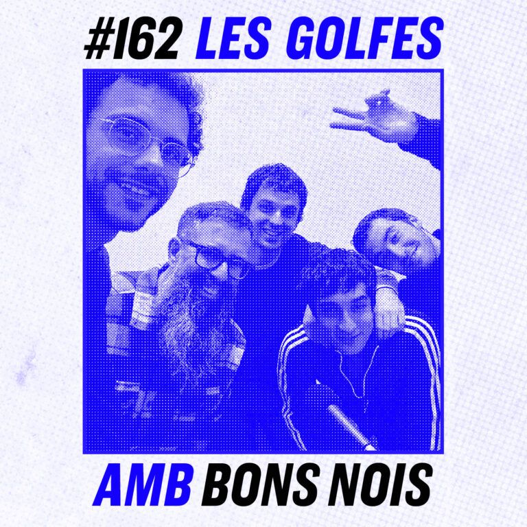 Les Golfes · 162 · Bons Nois: més distorsió, més sentiments